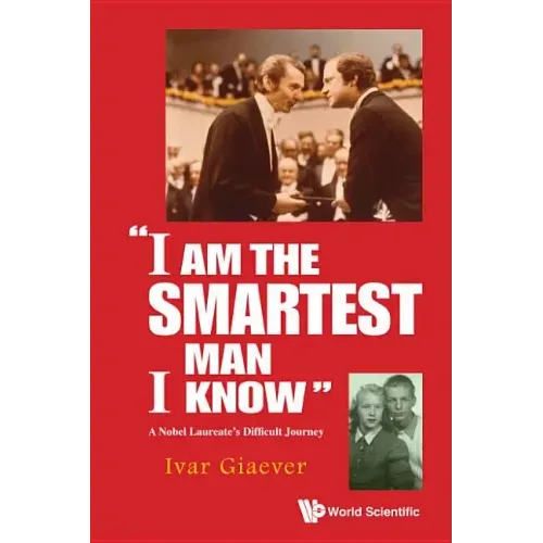 I Am the Smartest Man I Know: A Nobel Laureate's Difficult Journey