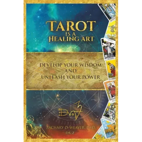 Tarot Is a Healing Art: Develop Your Wisdom and Unleash Your Power
