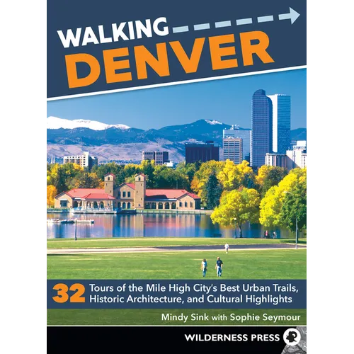 Walking Denver: 32 Tours of the Mile High City's Best Urban Trails, Historic Architecture, and Cultural Highlights