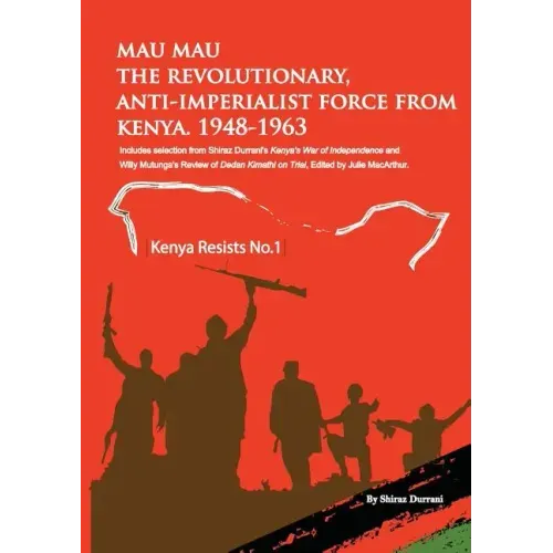 Mau Mau the Revolutionary, Anti-Imperialist Force from Kenya: 1948-1963
