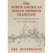 The North American Indian Orpheus Tradition: Native Afterlife Myths and Their Origins