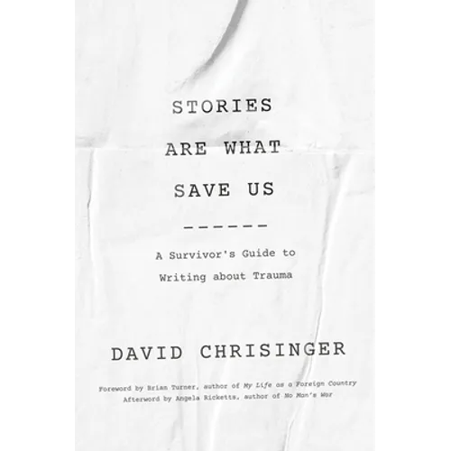 Stories Are What Save Us: A Survivor's Guide to Writing about Trauma