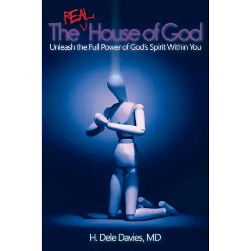 The Real House of God: Unleash the Full Power of God's Spirit Within You