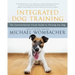 Integrated Dog Training: The Commonsense Visual Guide to Training Any Dog