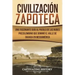 Civilización Zapoteca: Una Fascinante Guía al Pueblo de las Nubes Precolombino Que Dominó el Valle de Oaxaca en Mesoamérica (Libro en Español