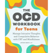 The Ocd Workbook for Teens: Manage Intrusive Thoughts and Compulsive Behavior with CBT and Mindfulness