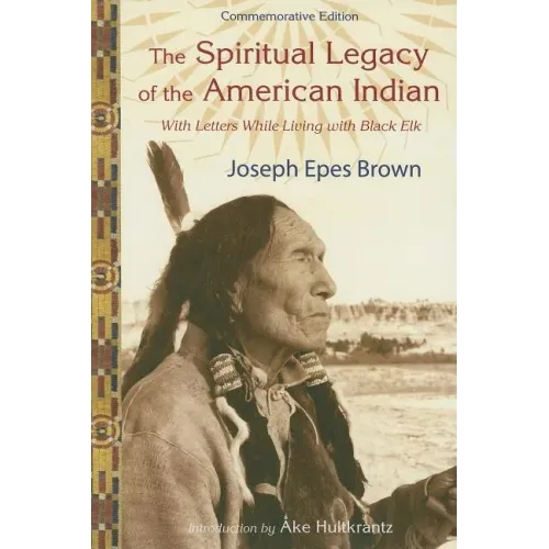 The Spiritual Legacy of the American Indian: Commemorative Edition with Letters While Living with Black Elk (Updated)