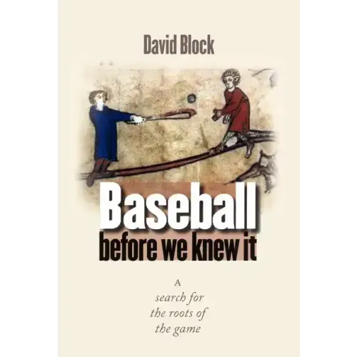 Baseball Before We Knew It: A Search for the Roots of the Game