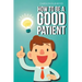 How To Be A Good Patient