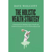 The Holistic Wealth Strategy: A Framework for Building Legacy Wealth and Unlimited Freedom to Live an Extraordinary Life