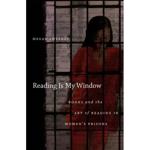 Reading Is My Window: Books and the Art of Reading in Women's Prisons