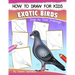 How to Draw for Kids (Exotic Birds): The Step-by-Step Guide to Draw Peacock, Sparrow, Dove, Flamingo, Parrot, Crane, Eagle, Woodpecker and Many More