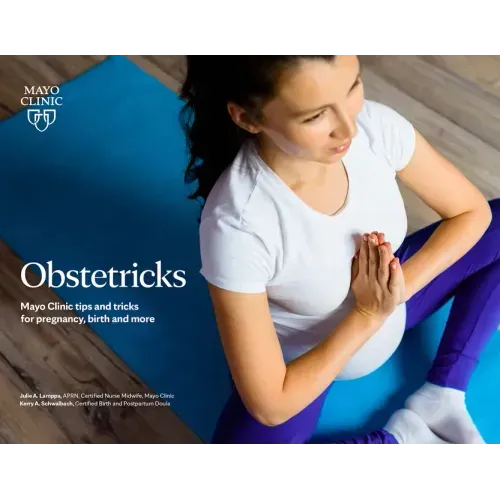 Obstetricks: Mayo Clinic Tips and Tricks for Pregnancy, Birth and More