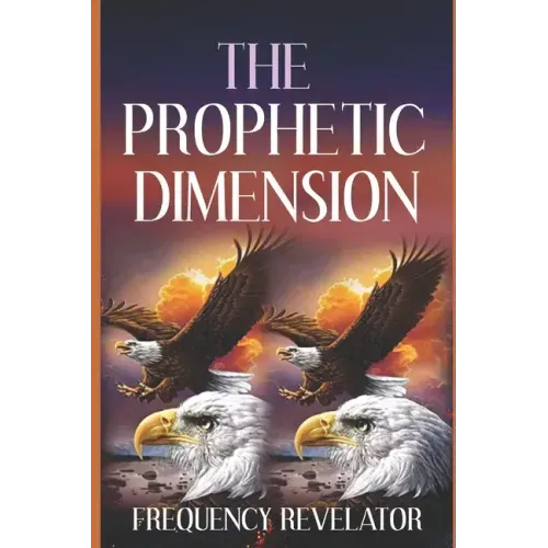 The Prophetic Dimension: A Divine Revelation Of How To Accurately Prophesy And Operate In The Prophetic Realm Of God