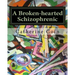 A Broken-hearted Schizophrenic