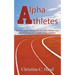 Alpha Athletes: Discovering the 7 Success Secrets of Elite Athletes From the Perspective of an Athlete, Coach, and Mom