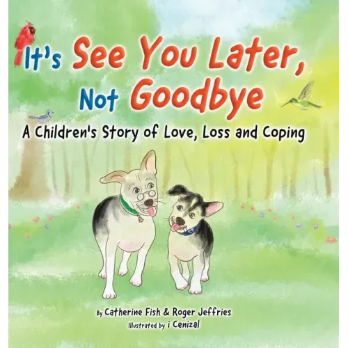 It's "See You Later" Not "Goodbye": A Children's Story of Love, Loss and Coping