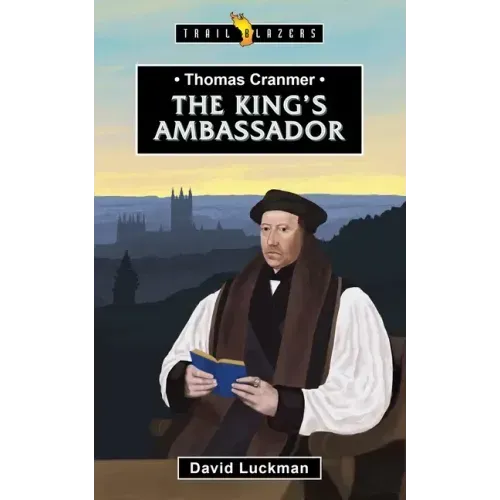 Thomas Cranmer: The King's Ambassador
