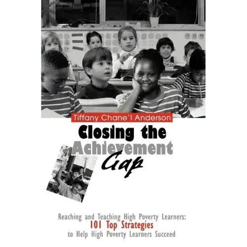 Closing the Achievement Gap: Reaching and Teaching High Poverty Learners: 101 Top Strategies to Help High Poverty Learners Succeed