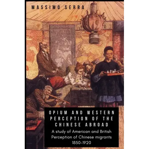 Opium and Western Perception of the Chinese abroad: A study of American and British Perception of Chinese migrants 1850-1920