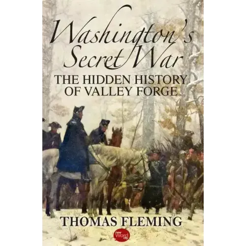 Washington's Secret War: The Hidden History of Valley Forge
