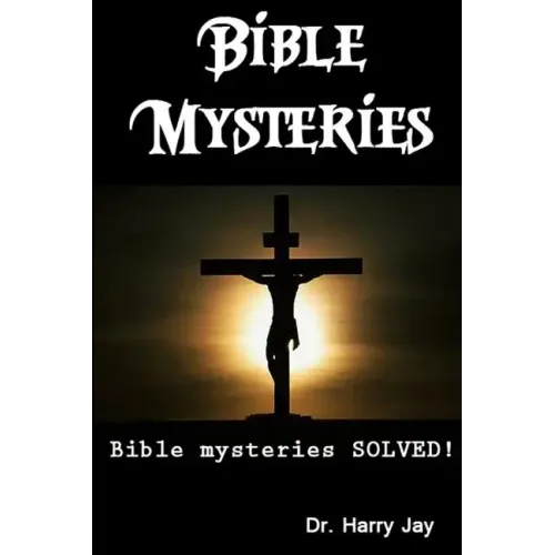 Bible Mysteries: Bible Mysteries SOLVED!
