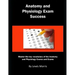 Anatomy and Physiology Exam Success: Master the Key Vocabulary of the Anatomy and Physiology Course and Exams