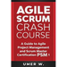 Agile Scrum Crash Course: A Guide To Agile Project Management and Scrum Master Certification PSM 1