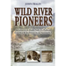 Wild River Pioneers (2nd Ed): Adventures in the Middle Fork of the Flathead, Great Bear Wilderness, and Glacier Np, New & Updated