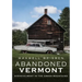 Abandoned Vermont: Dishevelment in the Green Mountains