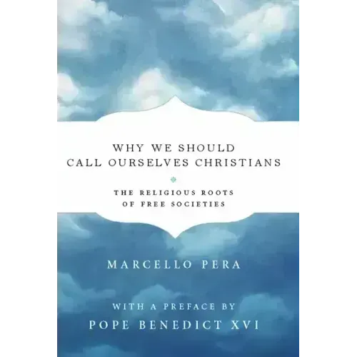 Why We Should Call Ourselves Christians: The Religious Roots of Free Societies