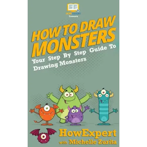 How To Draw Monsters: Your Step-By-Step Guide To Drawing Monsters