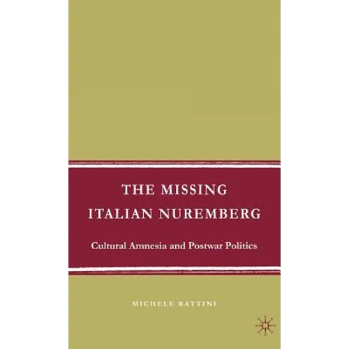 The Missing Italian Nuremberg: Cultural Amnesia and Postwar Politics