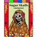 Sugar Skulls Coloring Book: A Day Of The Dead Coloring Book For Adults & Teens Stress Relieving Meditation Relaxation