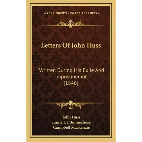 Letters Of John Huss: Written During His Exile And Imprisonemnt (1846)