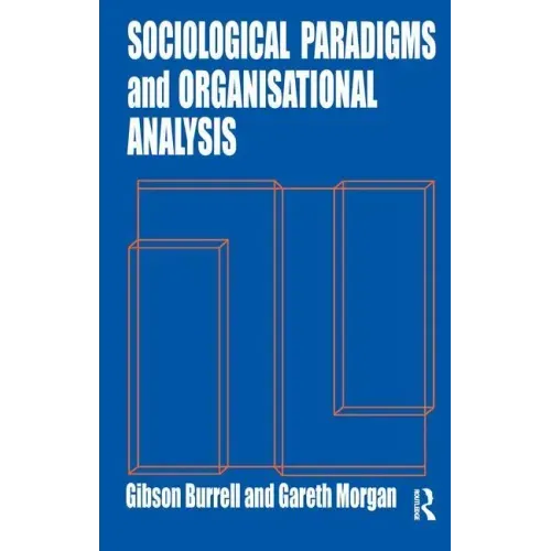 Sociological Paradigms and Organisational Analysis: Elements of the Sociology of Corporate Life