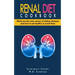 Renal Diet Cookbook: Discover which are the main causes of kidney diseases and how to eat healthy to avoid them with many renal diet recipe