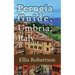 Perugia Guide, Umbria, Italy: The History, and Travel Information