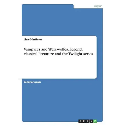 Vampyres and Werewolfes. Legend, classical literature and the Twilight series