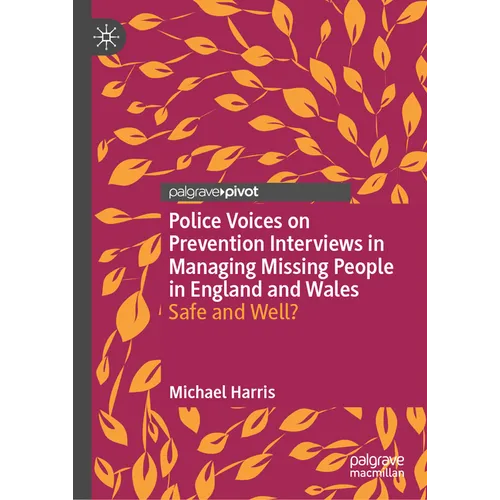 Police Voices on Prevention Interviews in Managing Missing People in England and Wales: Safe and Well?