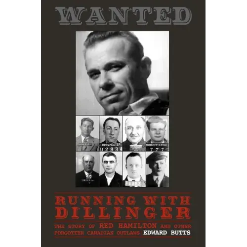 Running with Dillinger: The Story of Red Hamilton and Other Forgotten Canadian Outlaws