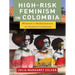 High-Risk Feminism in Colombia: Women's Mobilization in Violent Contexts