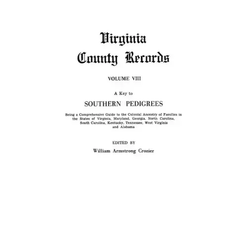 Key to Southern Pedigrees. Being a Comprehensive Guide to the Colonial Ancestry of Families in the States of Virginia, Maryland, Georgia, North CA