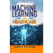 Machine Learning in Healthcare