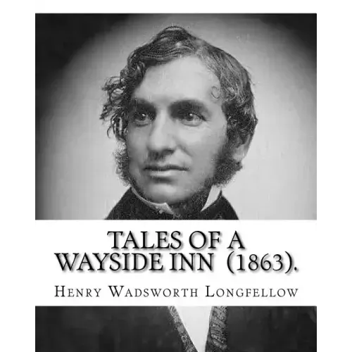 Tales of a Wayside Inn (1863). By: Henry Wadsworth Longfellow: Collection of poems