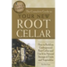 The Complete Guide to Your New Root Cellar: How to Build an Underground Root Cellar and Use It for Natural Storage of Fruits and Vegetables