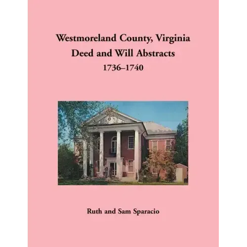 Westmoreland County, Virginia Deed and Will Abstracts, 1736-1740