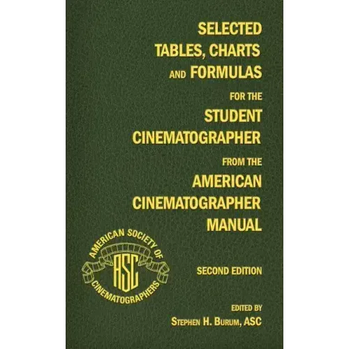 Selected Tables, Charts and Formulas for the Student Cinematographer from the American Cinematographer Manual Second Edition