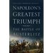 Napoleon's Greatest Triumph: The Battle of Austerlitz