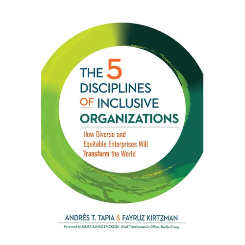 The 5 Disciplines of Inclusive Organizations: How Diverse and Equitable Enterprises Will Transform the World